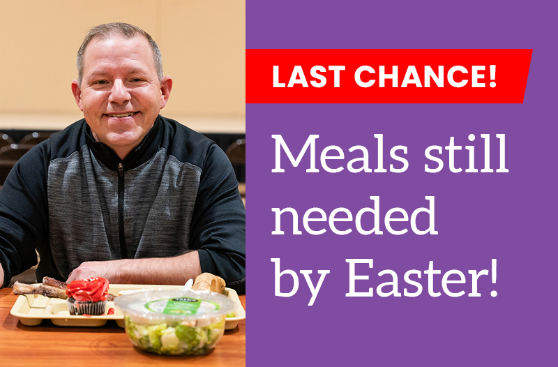Last Chance! Easter Meals Needed
